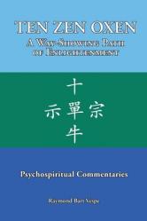  TEN ZEN OXEN A Way-Showing Path of Enlightenment: Psychospiritual Commentaries 