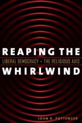  Reaping the Whirlwind: Liberal Democracy and the Religious Axis 