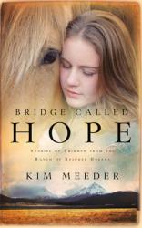  Bridge Called Hope: Stories of Triumph from the Ranch of Rescued Dreams 