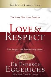  Love and Respect: The Love She Most Desires; The Respect He Desperately Needs 