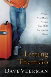  Letting Them Go: Prepare Your Heart, Prepare Your Child for Leaving Home 