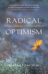  Radical Optimism: Practical Spirituality in an Uncertain World 