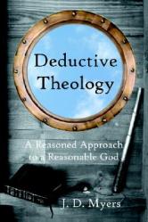  Deductive Theology: A Reasoned Approach to a Reasonable God 