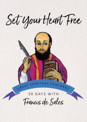  Set Your Heart Free: 30 Days with Francis de Sales 