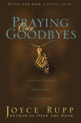  Praying Our Goodbyes: A Spiritual Companion Through Life\'s Losses and Sorrows 