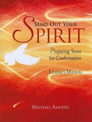  Send Out Your Spirit: Preparing Teens for Confirmation 