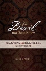  The Devil You Don\'t Know: Recognizing and Resisting Evil in Everyday Life 