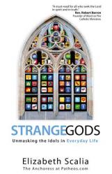  Strange Gods: Unmasking the Idols in Everyday Life 