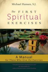  The First Spiritual Exercises: A Manual for Those Who Give the Exercises 