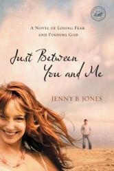  Just Between You and Me: A Novel of Losing Fear and Finding God 