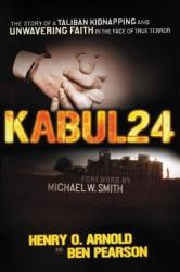  Kabul 24: The Story of a Taliban Kidnapping and Unwavering Faith in the Face of True Terror 