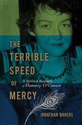  The Terrible Speed of Mercy: A Spiritual Biography of Flannery O\'Connor 