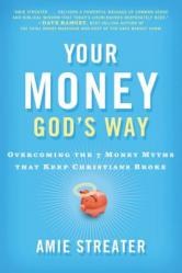  Your Money God\'s Way: Overcoming the 7 Money Myths That Keep Christians Broke 