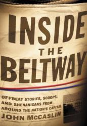  Inside the Beltway: Offbeat Stories, Scoops, and Shenanigans from Around the Nation\'s Capital 