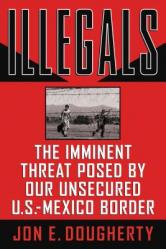  Illegals: The Imminent Threat Posed by Our Unsecured U.S.-Mexico Border 