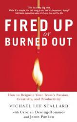  Fired Up or Burned Out: How to Reignite Your Team\'s Passion, Creativity, and Productivity 