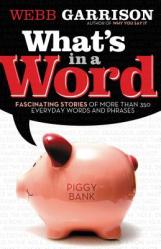  What\'s in a Word?: Fascinating Stories of More Than 350 Everyday Words and Phrases 