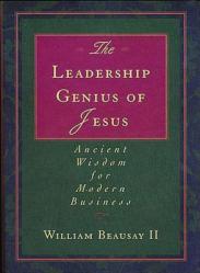  The Leadership Genius of Jesus: Ancient Wisdom for Modern Business 