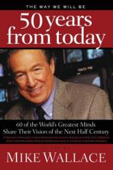  The Way We Will Be 50 Years from Today: 60 of the World\'s Greatest Minds Share Their Visions of the Next Half Century 