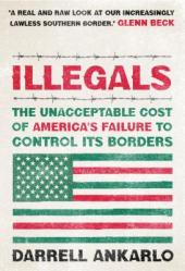  Illegals: The Unacceptable Cost of America\'s Failure to Control Its Borders 