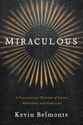  Miraculous: A Fascinating History of Signs, Wonders, and Miracles 