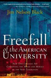  Freefall of the American University: How Our Colleges Are Corrupting the Minds and Morals of the Next Generation 