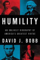  Humility: An Unlikely Biography of America\'s Greatest Virtue 