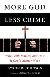  More God, Less Crime: Why Faith Matters and How It Could Matter More 