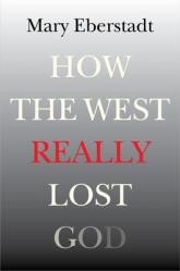  How the West Really Lost God: A New Theory of Secularization 