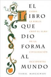  El Libro Que Dio Forma Al Mundo: Como La Biblia Cre 