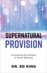  Supernatural Provision: Uncovering the Mystery of God\'s Blessing 