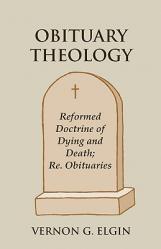  Obituary Theology: Reformed Doctrine of Dying and Death; Re. Obituaries 