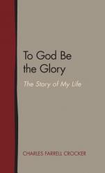  To God Be the Glory: The Story of My Life 