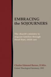  Embracing the Sojourners: The church\'s ministry to migrant families through Head Start, child care 