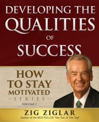  Developing the Qualities of Success: How to Stay Motivated Volume I 