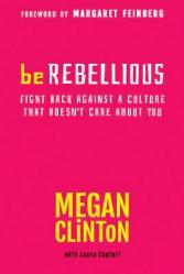  Be Rebellious: Fight Back Against a Culture That Doesn\'t Care about You 