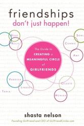  Friendships Don\'t Just Happen!: The Guide to Creating a Meaningful Circle of Girlfriends 