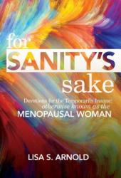  For Sanity\'s Sake: Devotions for the Temporarily Insane: Otherwise Known as the Menopausal Woman 