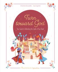  Turn Toward God: Your Guide to Defending the Castle of Your Heart 