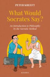  What Would Socrates Say?: An Introduction to Philosophy by the Socratic Method 