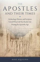  The Apostles and Their Times: Archeology, History, and Scripture Unveil What Life Was Really Like During the Apostolic Age 