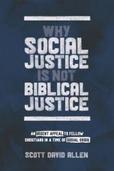  Why Social Justice Is Not Biblical Justice: An Urgent Appeal to Fellow Christians in a Time of Social Crisis 