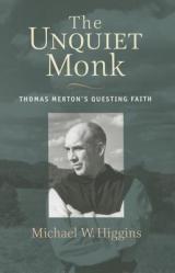  The Unquiet Monk: Thomas Merton\'s Questing Faith 