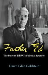  Father Ed: The Story of Bill W.\'s Spiritual Sponsor 