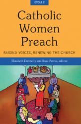  Catholic Women Preach: Raising Voices, Renewing the Church - Cycle C 