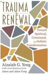  Trauma and Renewal: Toward Spiritual, Communal, and Holistic Transformation 