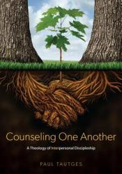  Counseling One Another: A Theology of Interpersonal Discipleship 