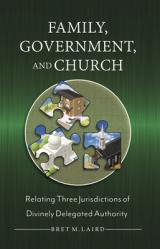  Family, Government, and Church: Relating Three Jurisdictions of Divinely Delegated Authority 