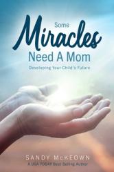  Some Miracles Need a Mom: Developing Your Child\'s Future 