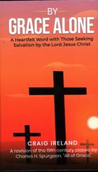  By Grace Alone: A Heartfelt Word with Those Seeking Salvation by the Lord Jesus Christ 